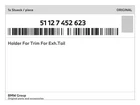 Genuine Bmw Holder For Trim Exh.tail 51-12-7-452-623 New. Price: $42.21.