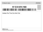 Genuine Bmw Holder For Trim Exh.tail 51-12-8-074-188 New. Price: $54.97.