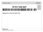 Genuine Bmw Holder For Trim Exh.tail 51-12-7-452-627 New. Price: $52.75.